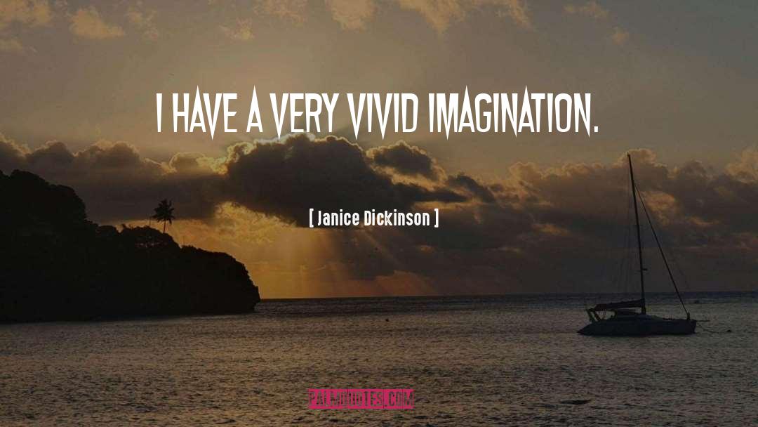 Vivid Imagination quotes by Janice Dickinson