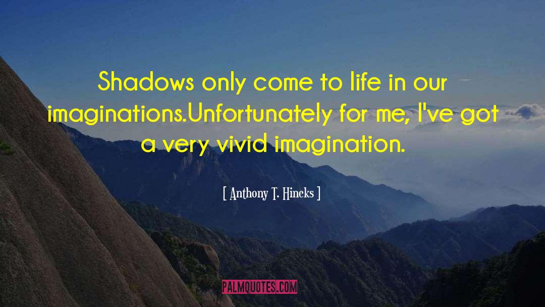 Vivid Imagination quotes by Anthony T. Hincks