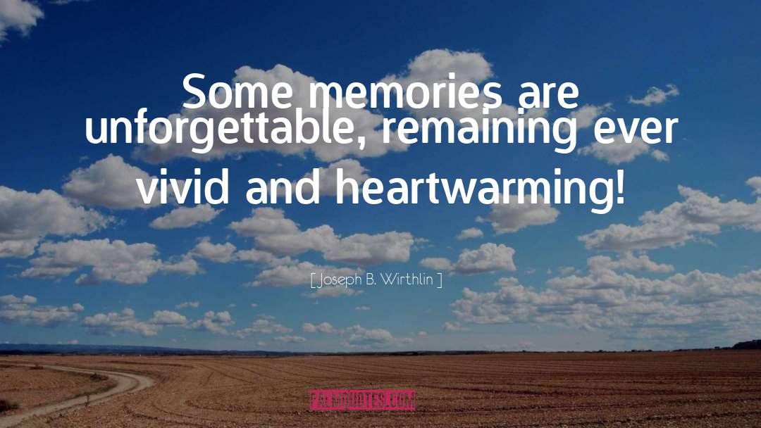 Vivid Memories quotes by Joseph B. Wirthlin