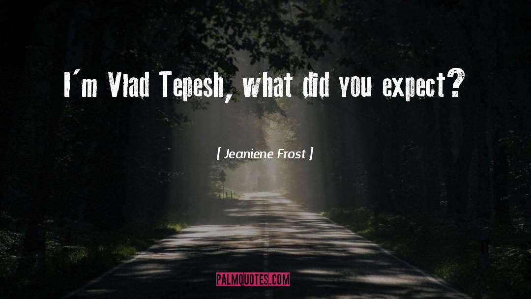 Vlad Tepesh quotes by Jeaniene Frost