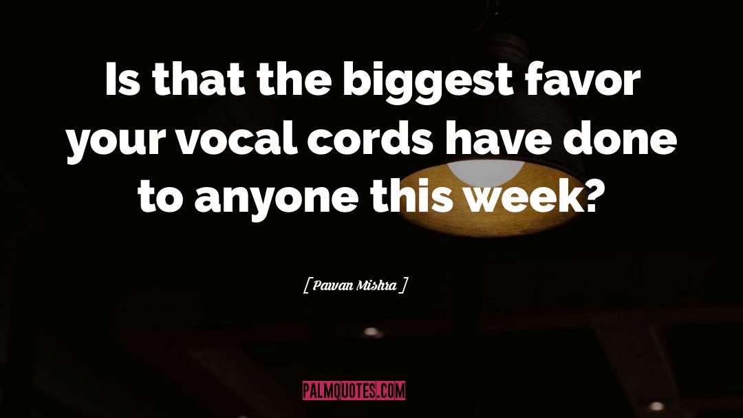 Vocal Cords quotes by Pawan Mishra