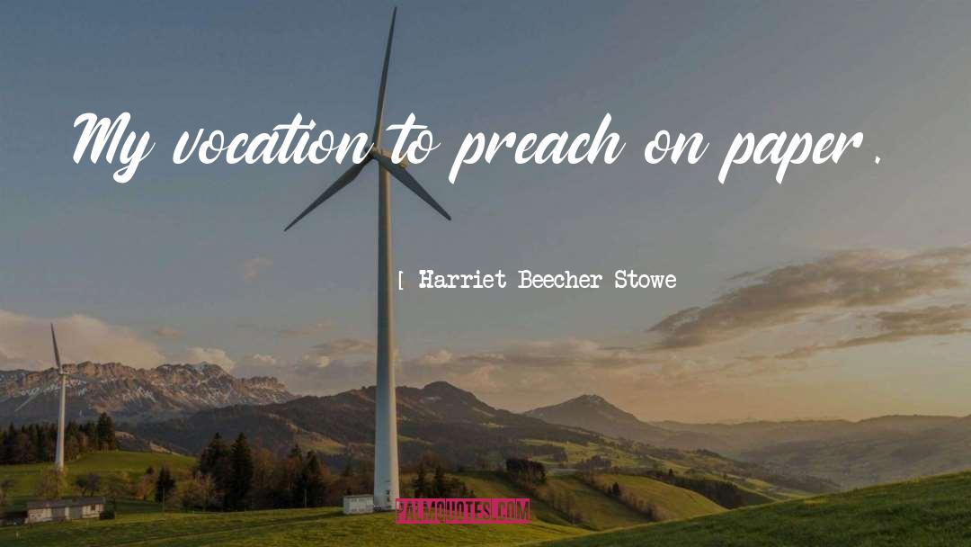 Vocation Discernment quotes by Harriet Beecher Stowe
