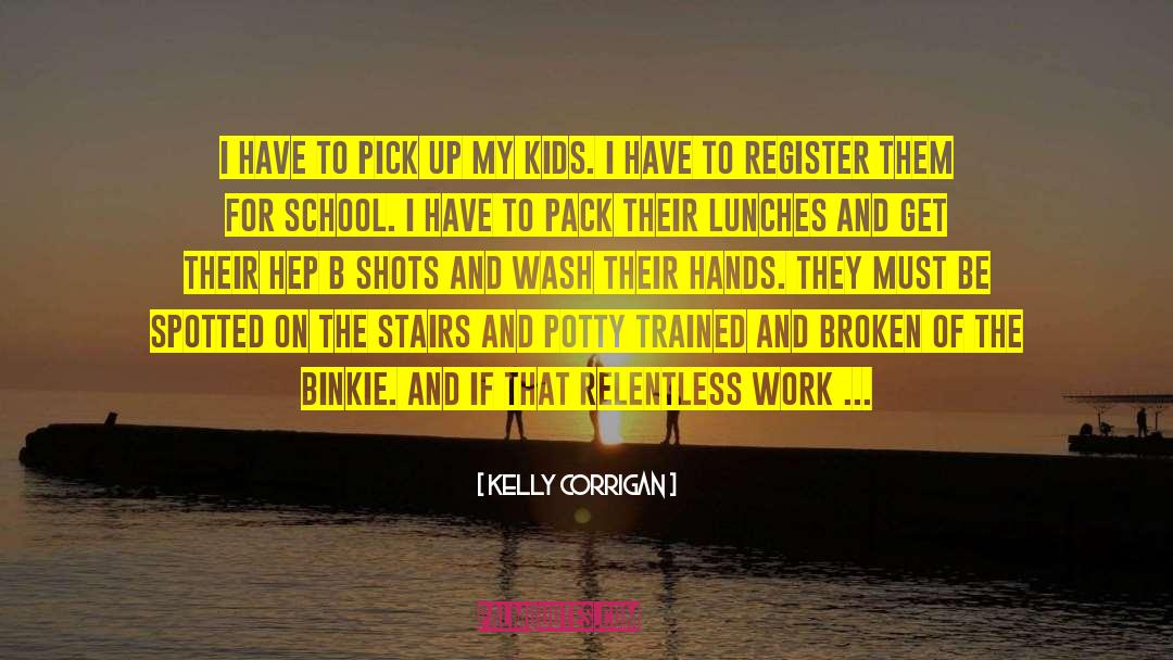 Vocational School quotes by Kelly Corrigan
