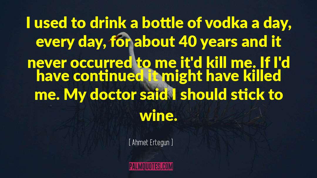 Vodka Tumblr quotes by Ahmet Ertegun
