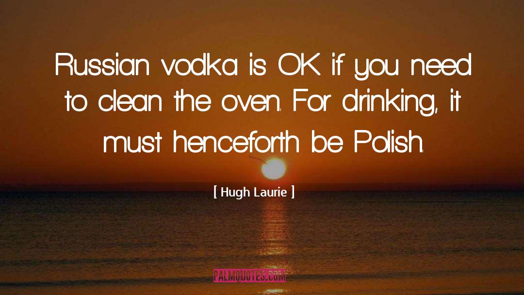 Vodka Tumblr quotes by Hugh Laurie