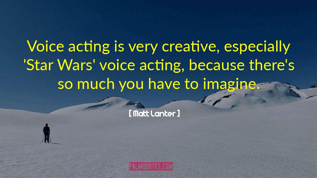 Voice Acting quotes by Matt Lanter