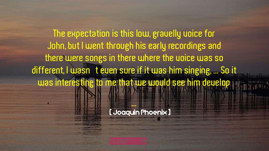 Voice Change quotes by Joaquin Phoenix