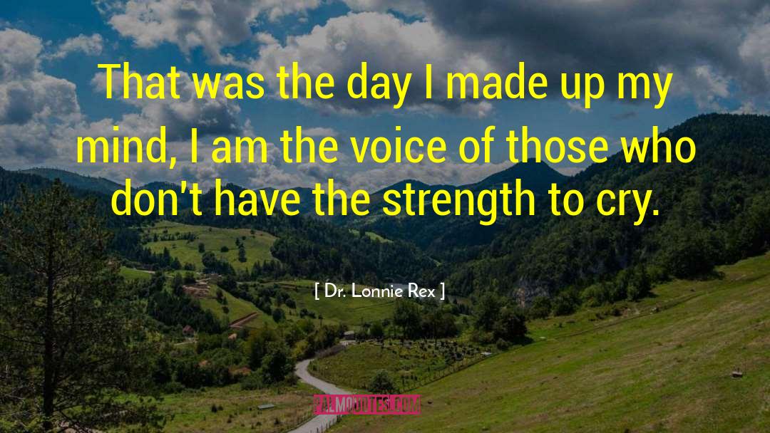 Voice For Those Who Cannot Talk quotes by Dr. Lonnie Rex