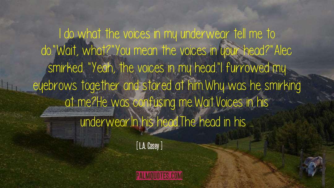 Voices In My Head quotes by L.A. Casey