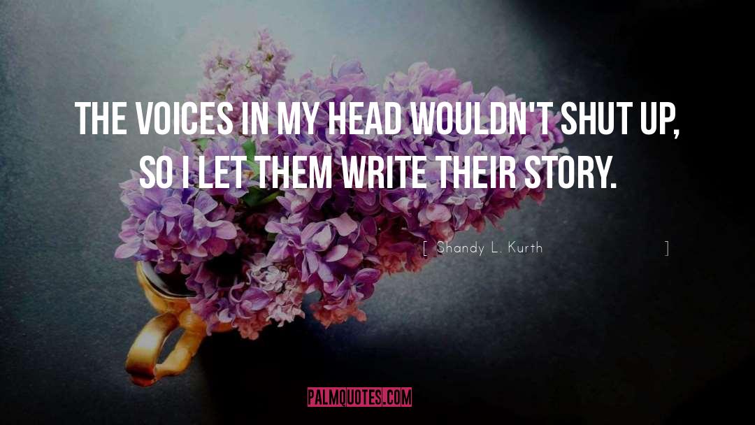 Voices In My Head quotes by Shandy L. Kurth