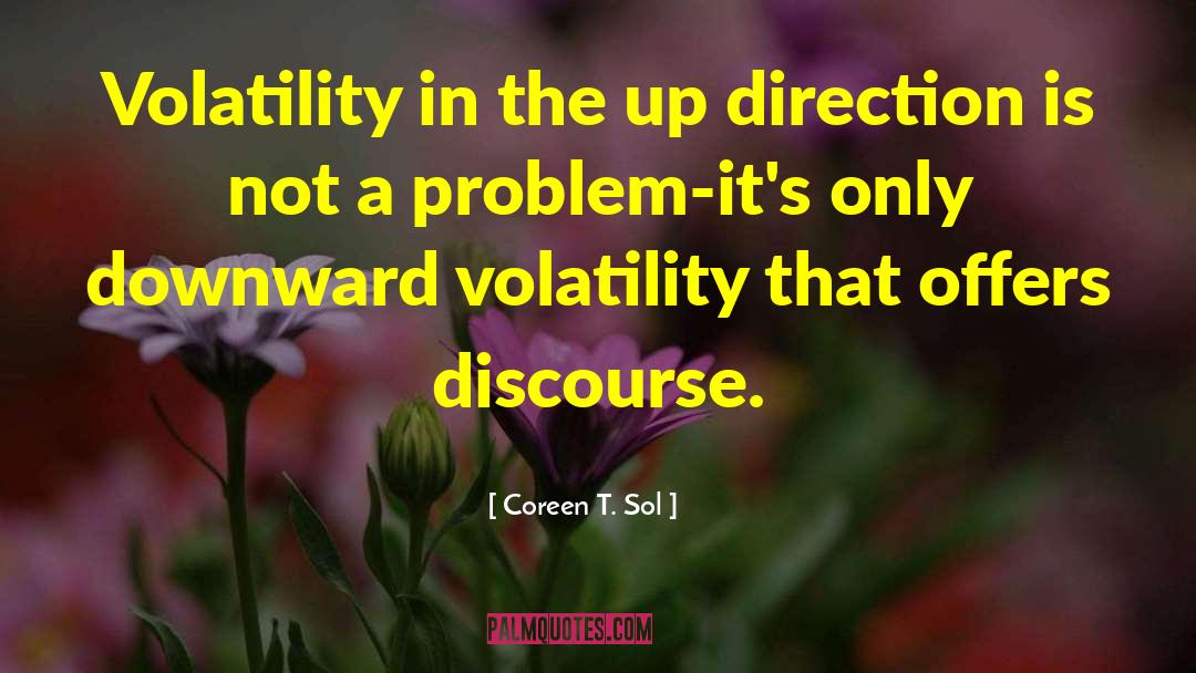 Volatility quotes by Coreen T. Sol