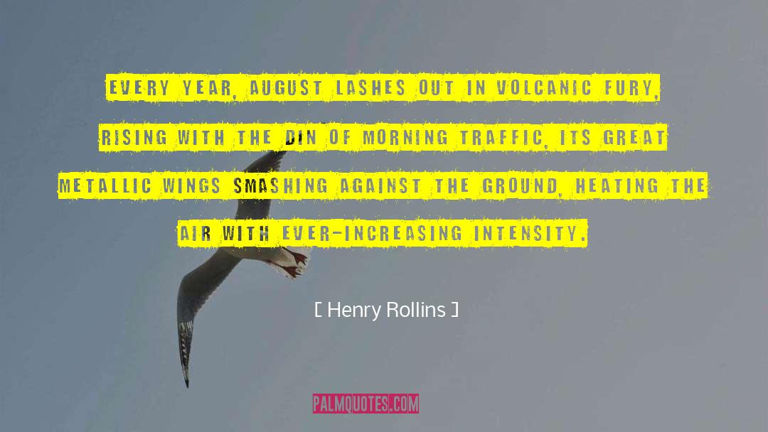 Volcanic Eruption quotes by Henry Rollins