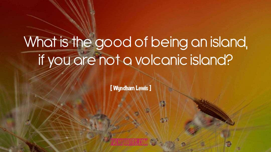 Volcanic Eruptions quotes by Wyndham Lewis