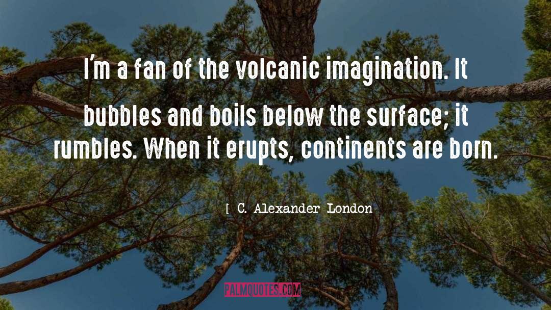 Volcanic quotes by C. Alexander London