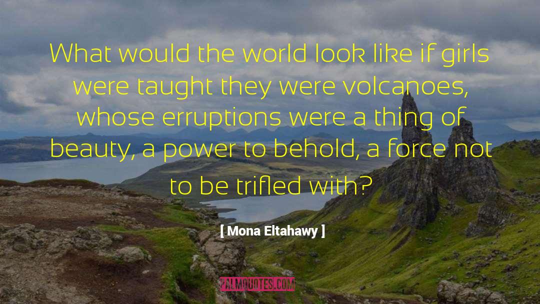 Volcanoes quotes by Mona Eltahawy