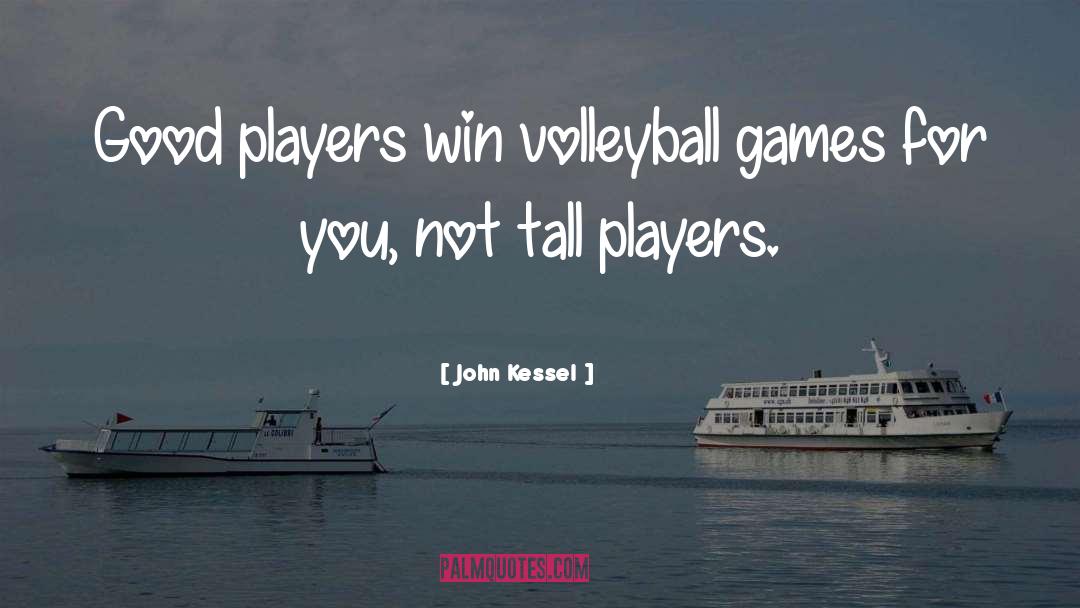 Volleyball quotes by John Kessel