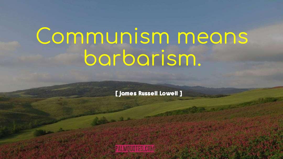 Voluntary Communism quotes by James Russell Lowell