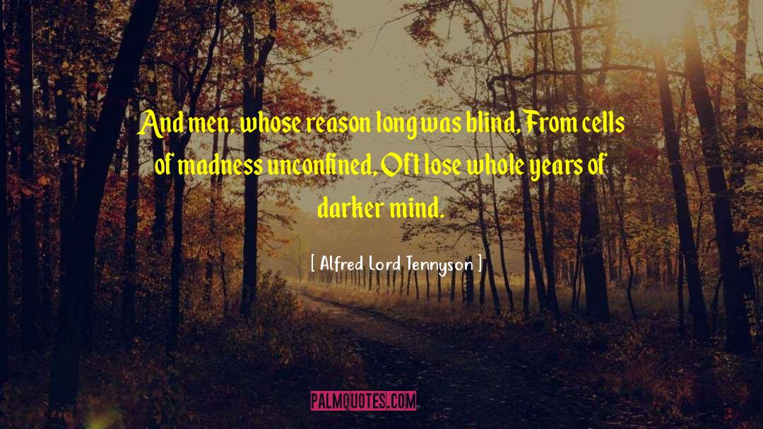 Voluntary Madness quotes by Alfred Lord Tennyson