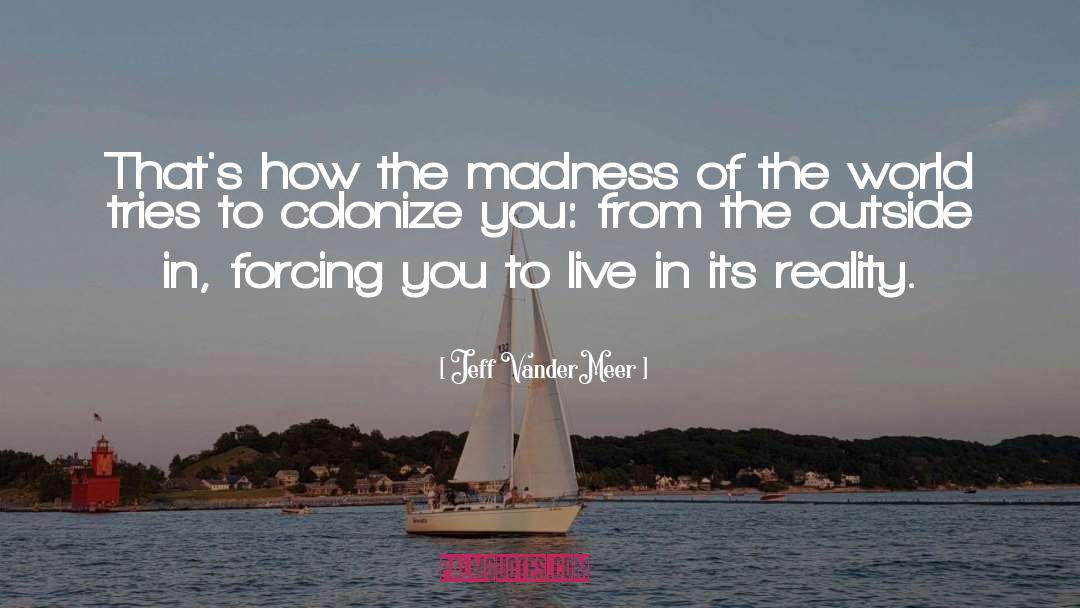 Voluntary Madness quotes by Jeff VanderMeer