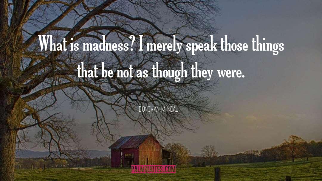 Voluntary Madness quotes by Donovan M. Neal