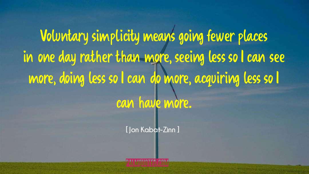Voluntary Simplicity quotes by Jon Kabat-Zinn