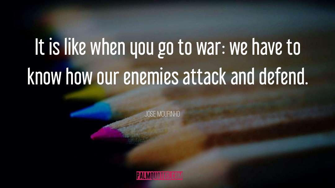 Volunteered To Go To War quotes by Jose Mourinho