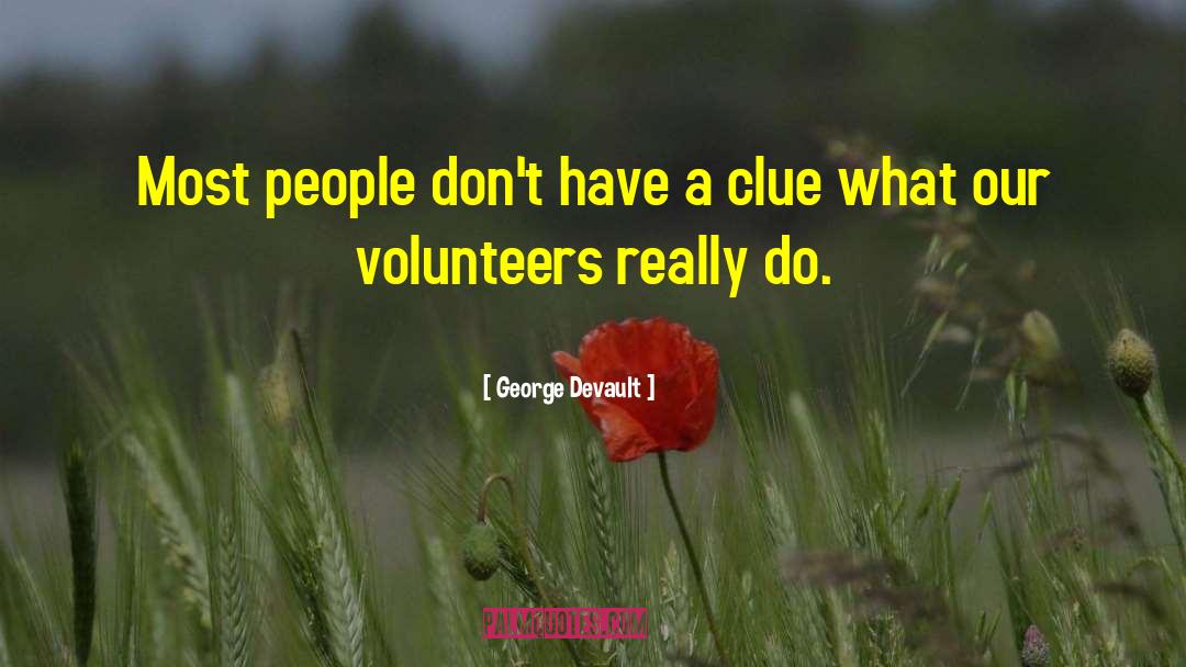 Volunteers quotes by George Devault