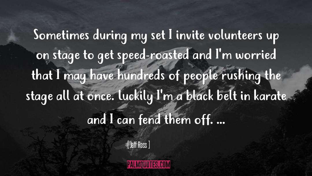 Volunteers quotes by Jeff Ross