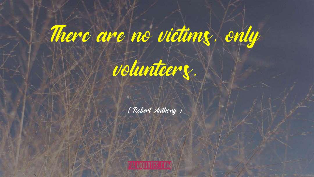 Volunteers quotes by Robert Anthony
