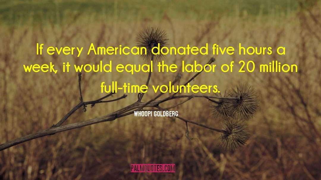 Volunteers quotes by Whoopi Goldberg