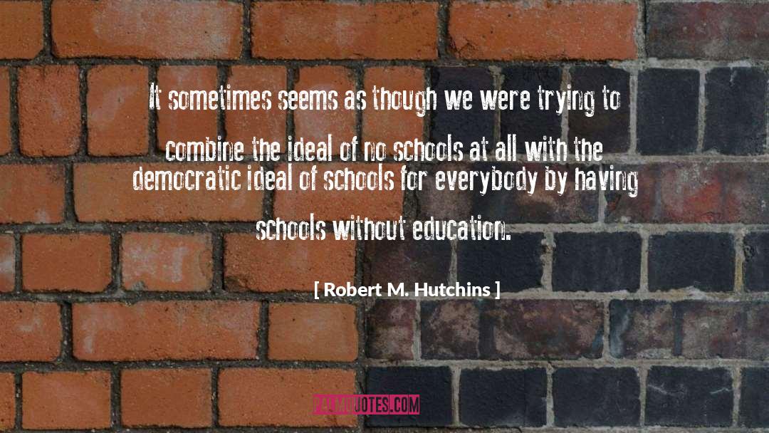 Volusia County Schools quotes by Robert M. Hutchins