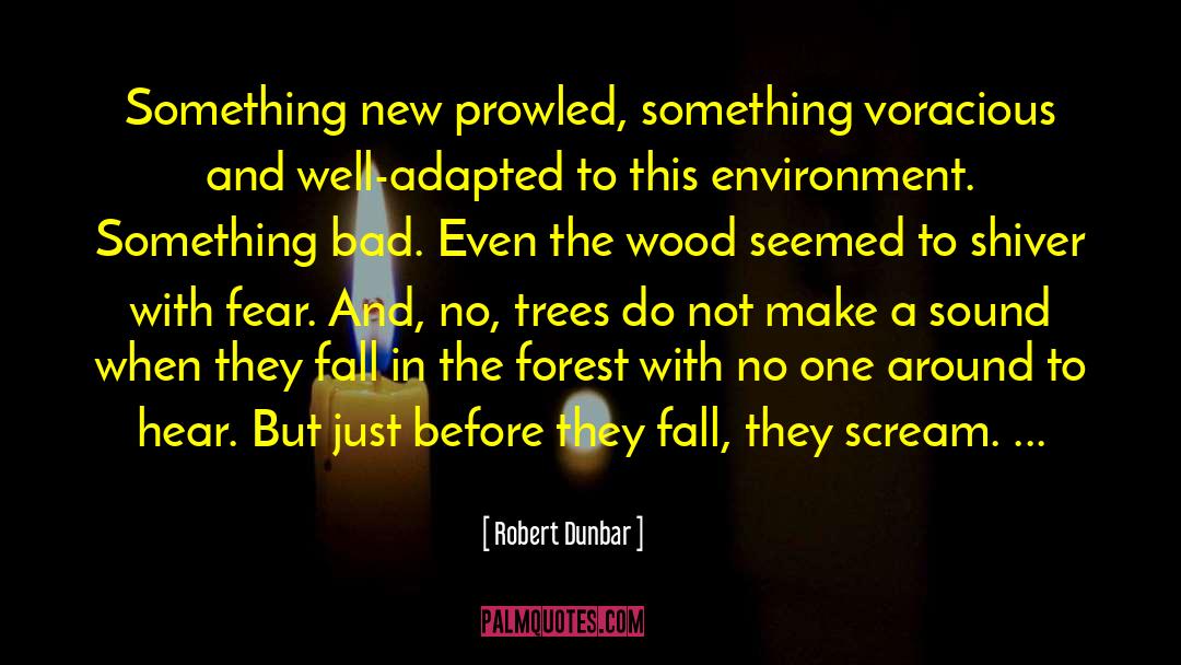 Voracious quotes by Robert Dunbar