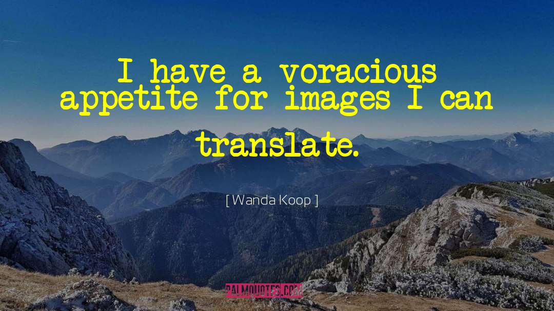 Voracious quotes by Wanda Koop