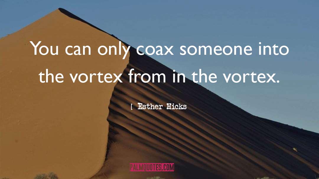 Vortex quotes by Esther Hicks