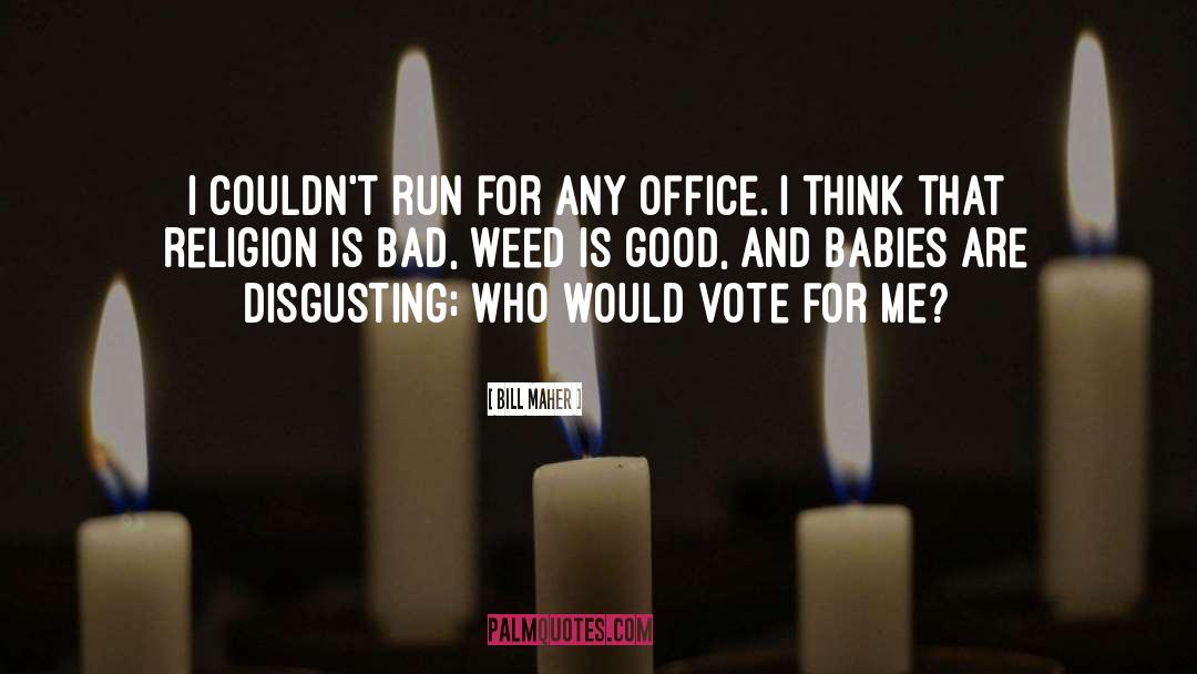 Vote For Me quotes by Bill Maher