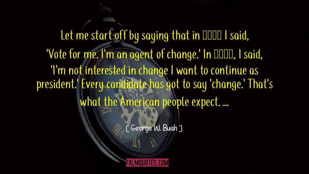 Vote For Me quotes by George W. Bush