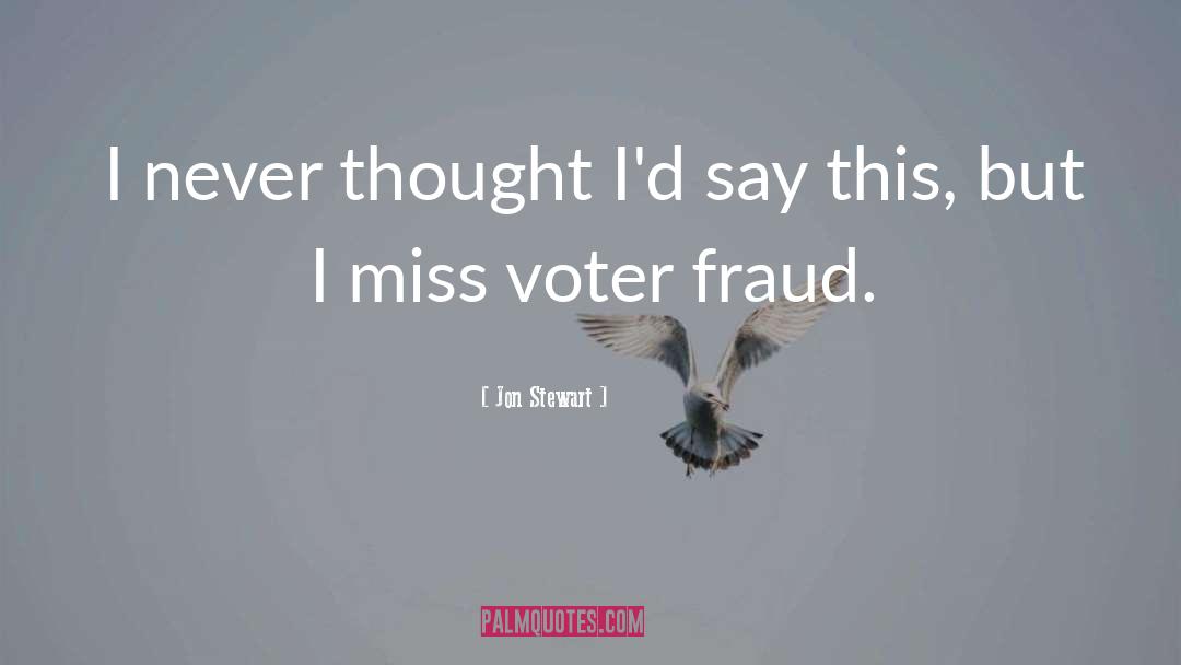 Voter Fraud quotes by Jon Stewart
