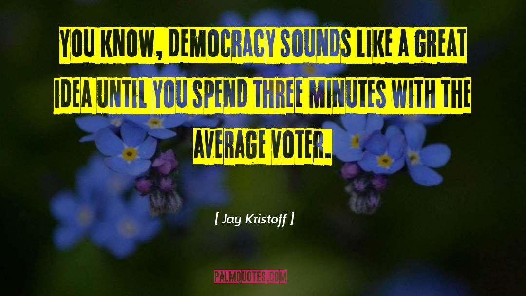 Voter quotes by Jay Kristoff