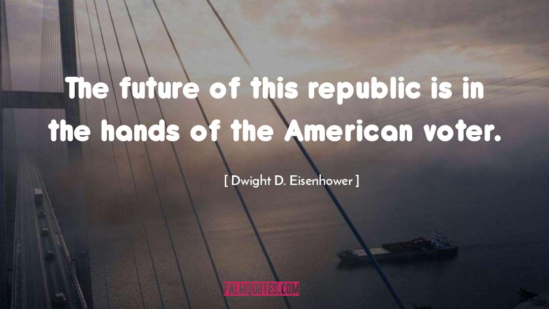 Voter quotes by Dwight D. Eisenhower