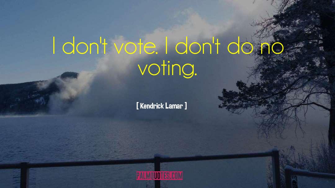 Voting Rightd quotes by Kendrick Lamar