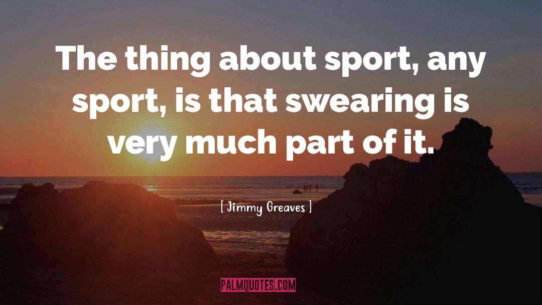 Vreun Sport quotes by Jimmy Greaves