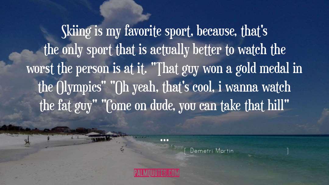 Vreun Sport quotes by Demetri Martin