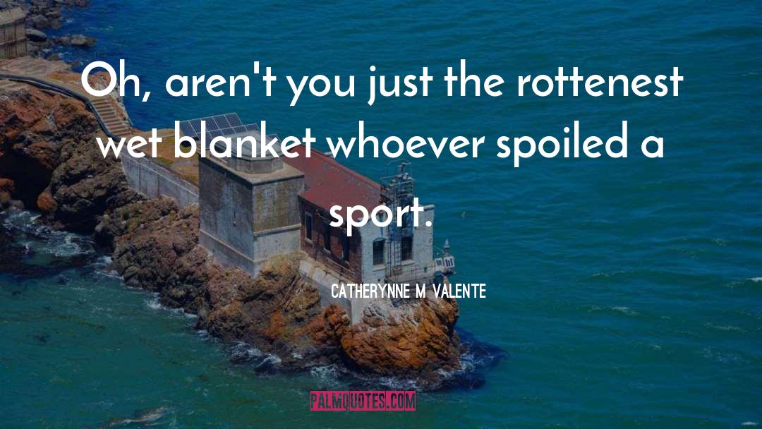 Vreun Sport quotes by Catherynne M Valente