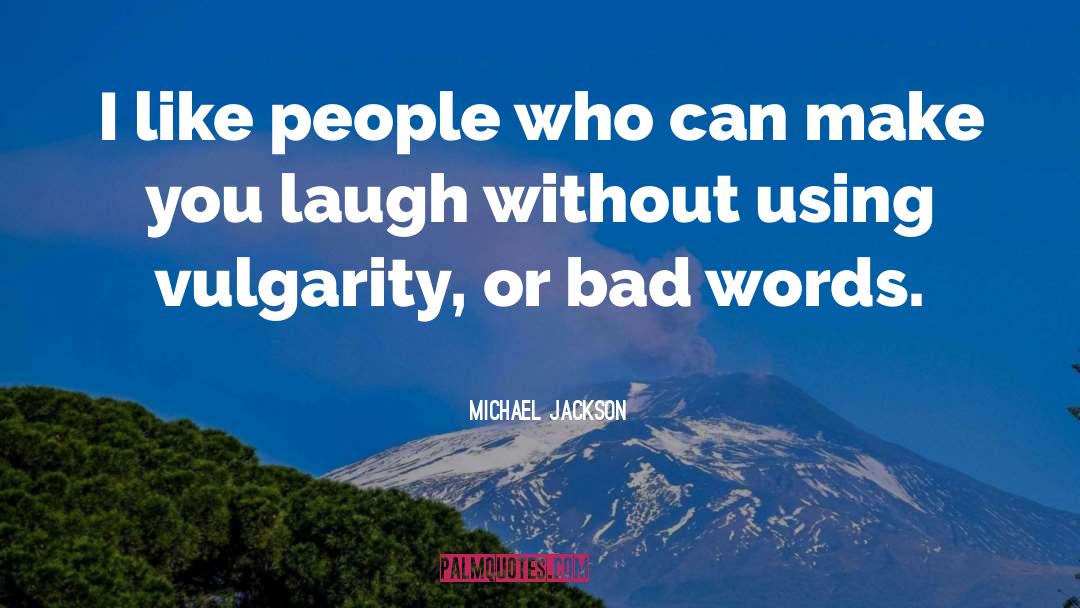 Vulgarity Is quotes by Michael Jackson