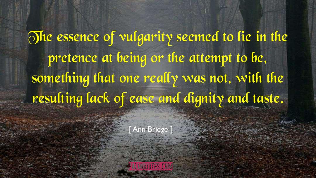 Vulgarity Is quotes by Ann Bridge