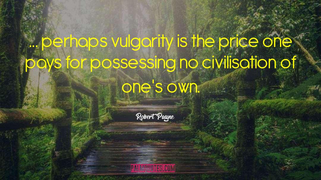 Vulgarity Is quotes by Robert Payne