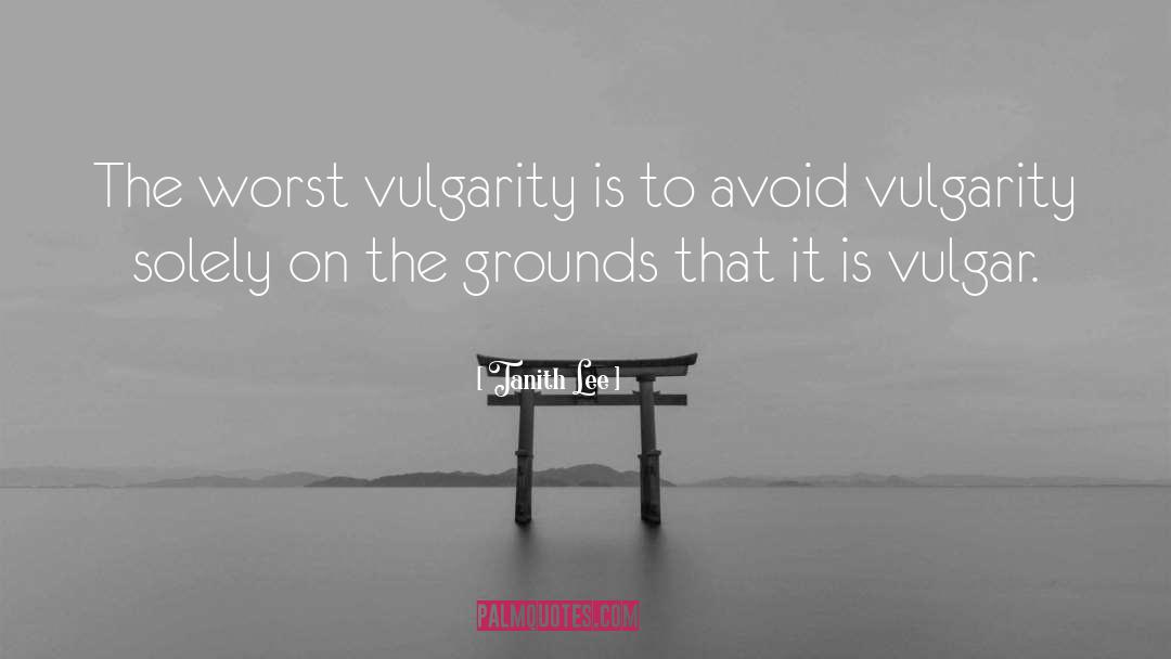 Vulgarity Is quotes by Tanith Lee