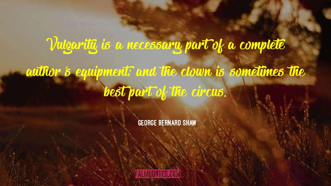 Vulgarity Is quotes by George Bernard Shaw