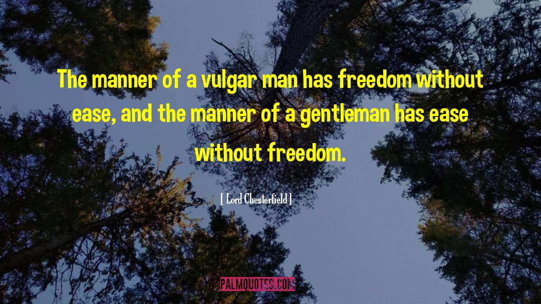 Vulgarity Is quotes by Lord Chesterfield