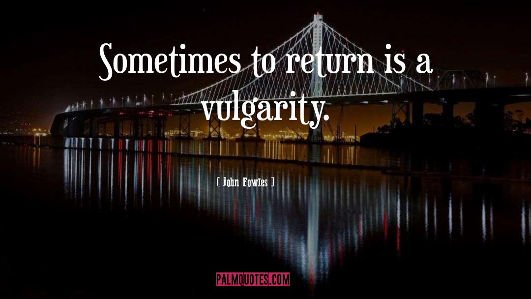 Vulgarity quotes by John Fowles